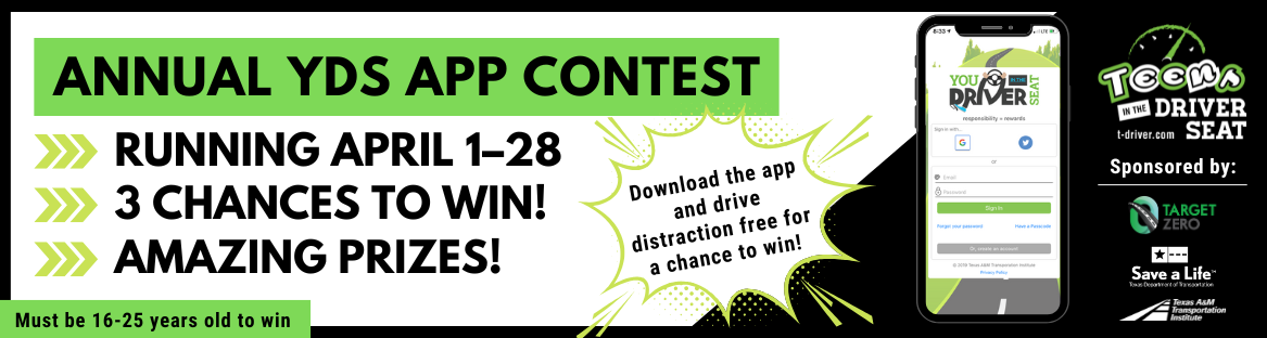 Annual YDS App Contest Running April 1-28. 3 Chances to win amazing prizes! Sponsored by Target Zero, TxDOT, and TTI