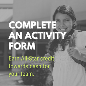 Complete and activity form - earn all-star credit towards cash for your team.