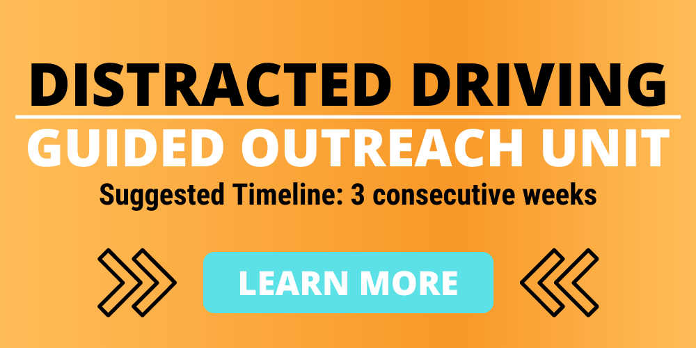 Distracted driving guided outreach, suggested timeline - 3 consecutive weeks. click to learn more.