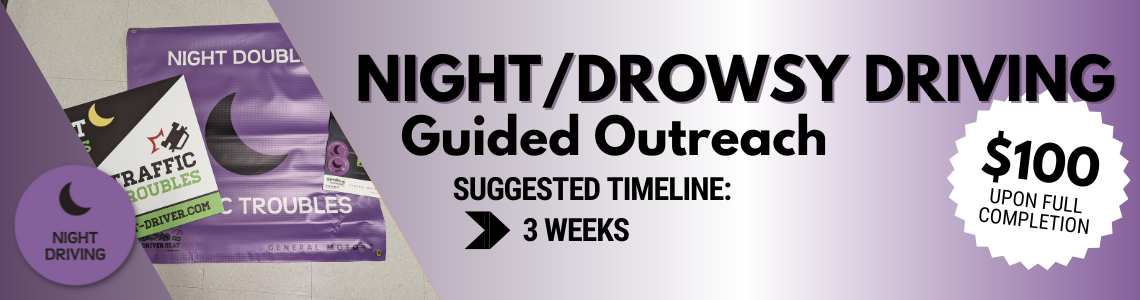 Nighttime Drowsy driving guided outreach. Suggested timeline, 3 weeks. Earn $100 upon completion.