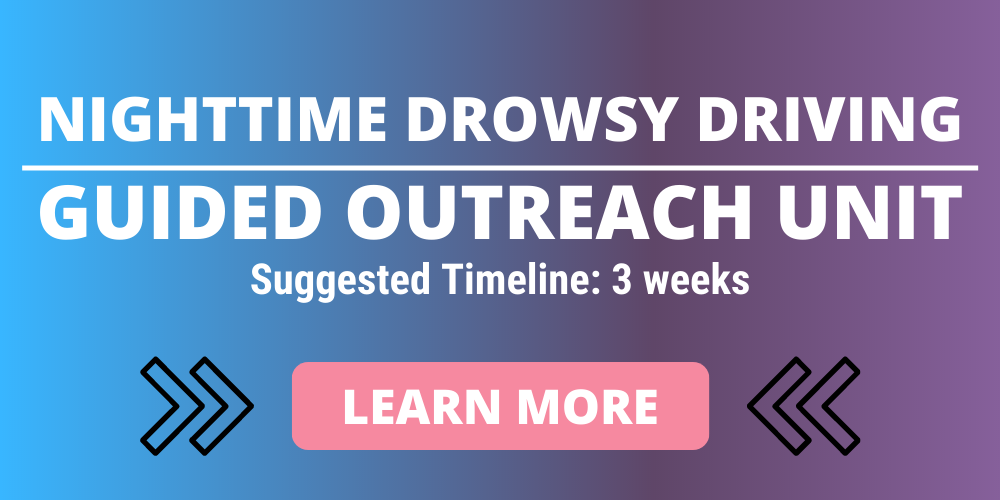 nighttime drowsy driving guided outreach unit, suggested timeline 3 weeks. click to learn more.