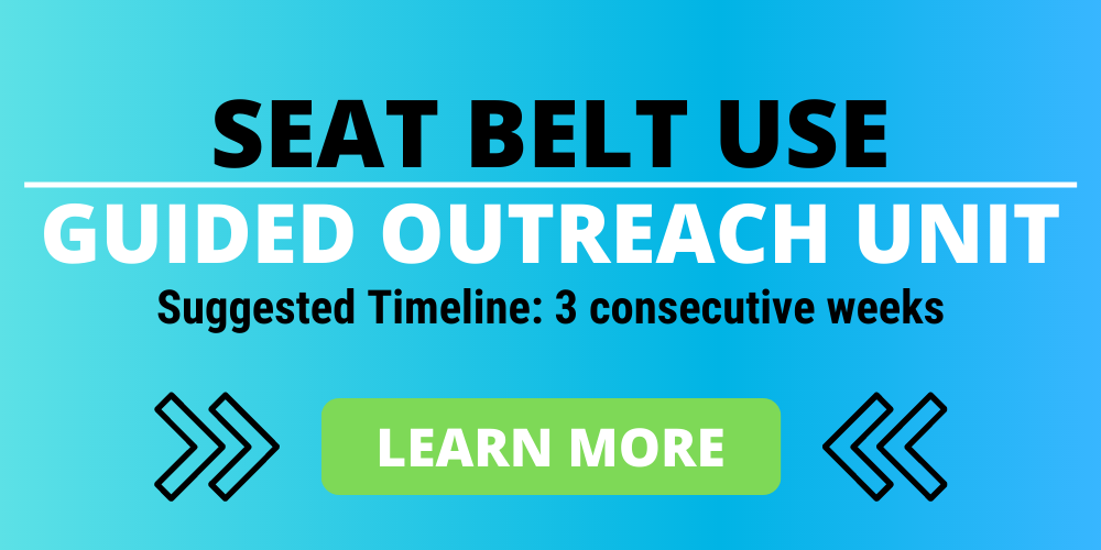 seat belt use guided outreach unit, suggested timeline, 3 consecutive weeks. click to learn more.