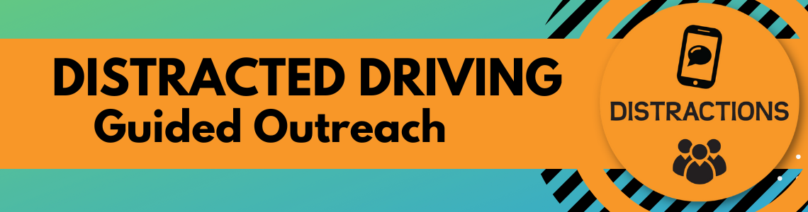 Distracted Driving Guided Outreach