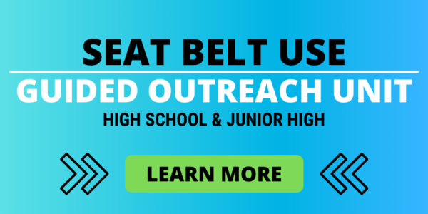 Seat Belt Use Guided Outreach Unit - High School and Junior High, click to learn more.